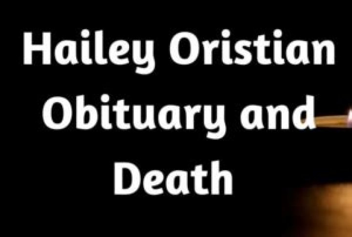 Who Was Hailey Oristian? How Did Hailey Oristian Die? What Was Her Cause of death?